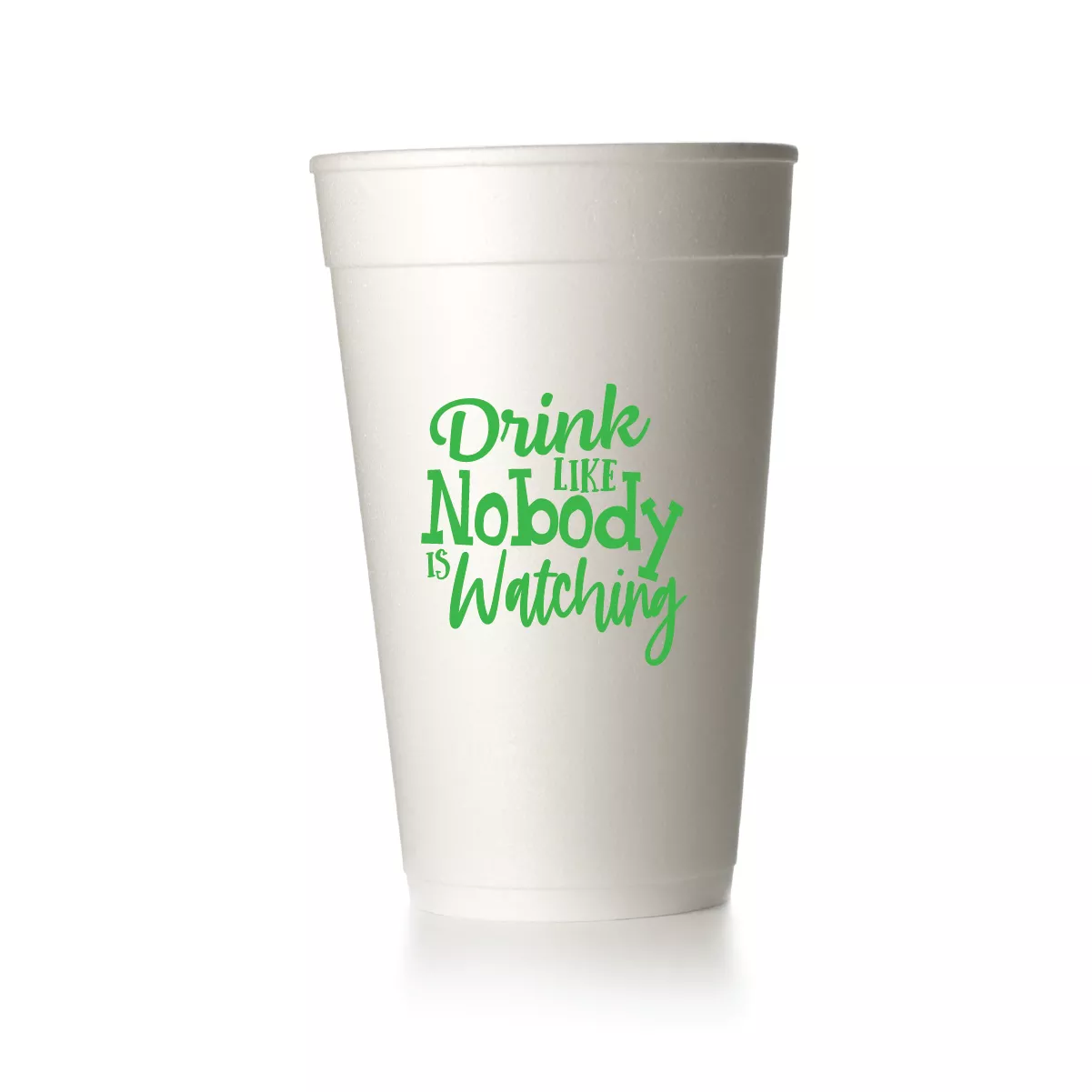 Drink Like Nobody Is Watching Cups