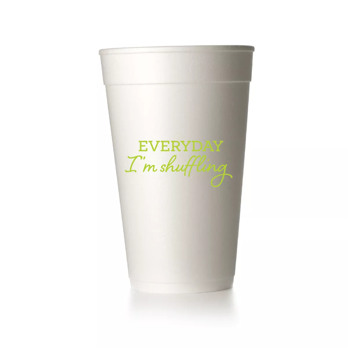Everyday I'm Shuffling Cups|Foam&Frost Flex