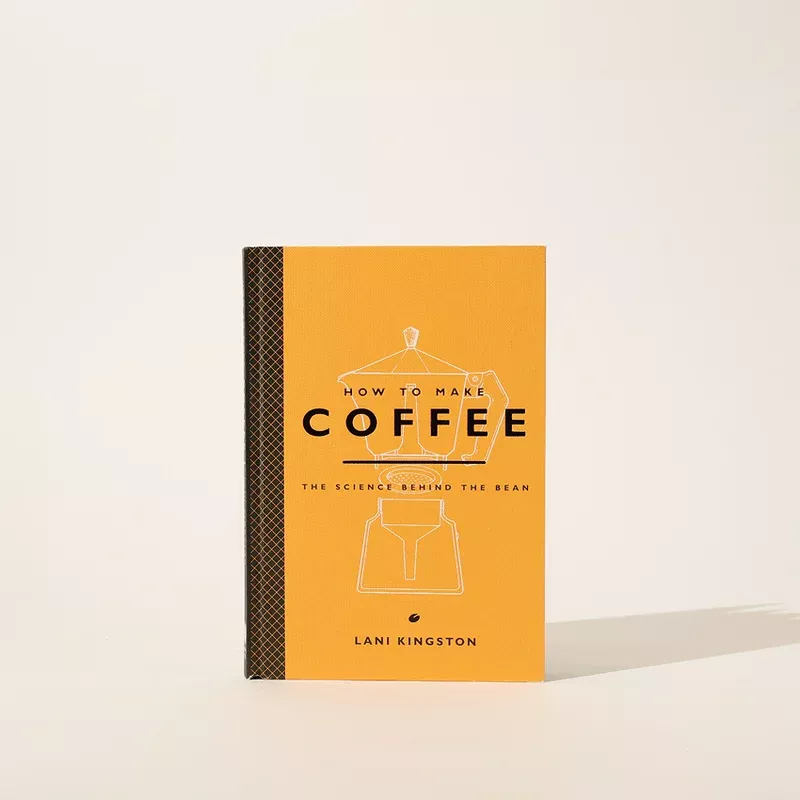 “How to Make Coffee: The Science Behind the Bean” by Lani Kingston