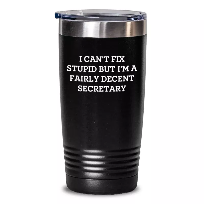 ‘I Can’t Fix Stupid But I’m A Fairly Decent Secretary’ Tumbler