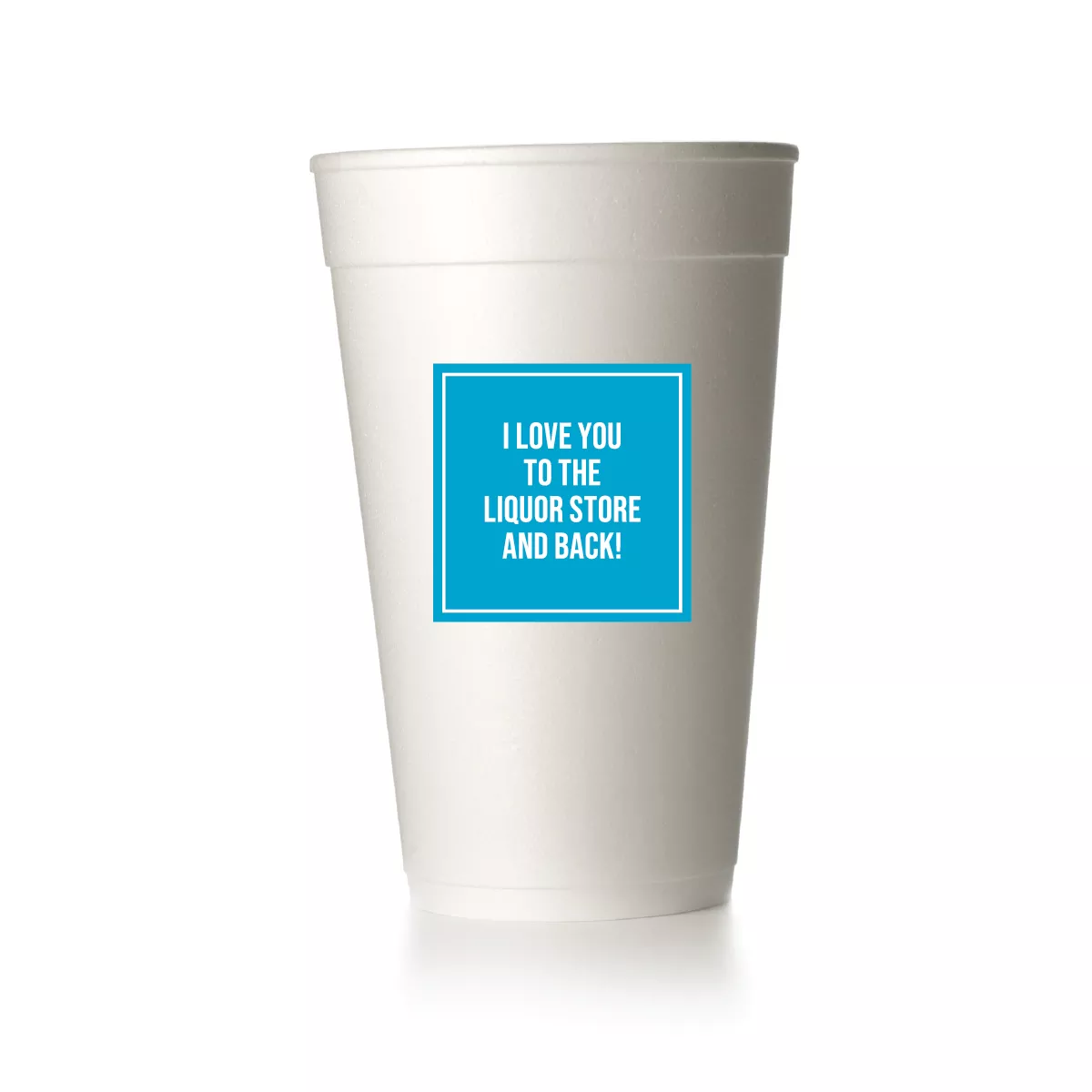 Love You to the Liquor Store Cups