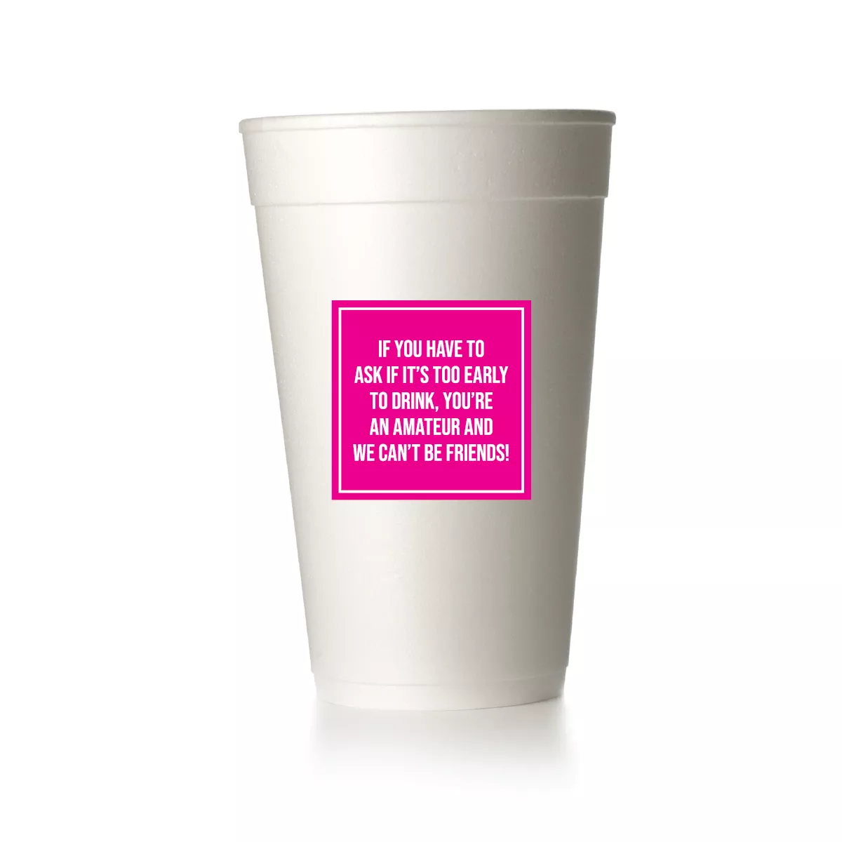 Too Early to Drink Cups|Foam&Frost Flex|Square&Just Words