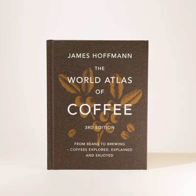 “The World Atlas of Coffee” by James Hoffmann (Third Edition)