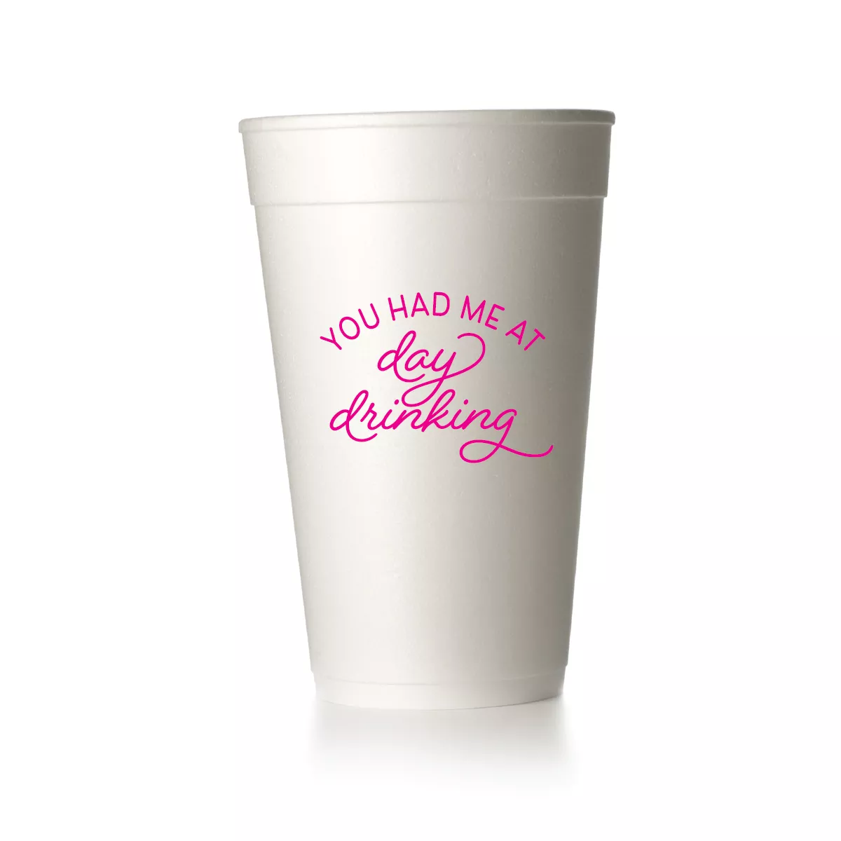 You Had Me at Day Drinking Cups